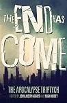 The End Has Come (The Apocalypse Triptych, #3)