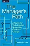 The Manager's Path: A Guide for Tech Leaders Navigating Growth and Change The Manager's Path: A Guide for Tech Leaders Navigating Growth and Change